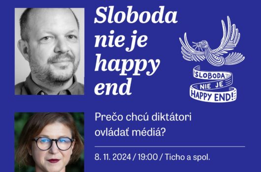 Diskusia Sloboda nie je happy end!: prečo chcú diktátori ovládať médiá?